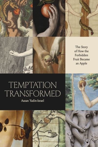Cover for Azzan Yadin-Israel · Temptation Transformed: The Story of How the Forbidden Fruit Became an Apple (Taschenbuch) (2024)