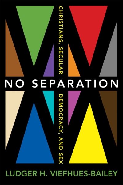 Cover for Ludger H. Viefhues-Bailey · No Separation: Christians, Secular Democracy, and Sex (Paperback Book) (2023)