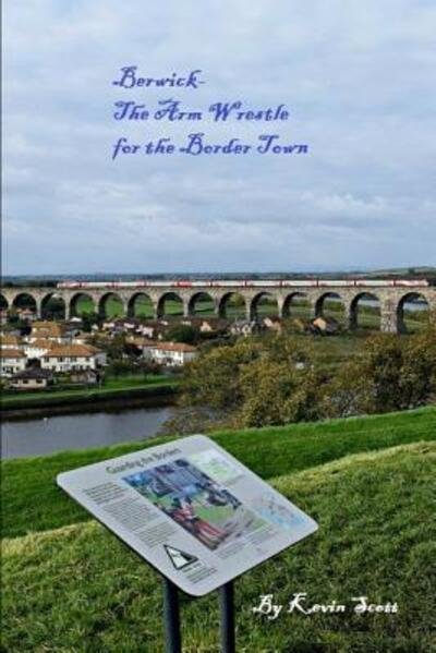 Cover for Kevin Scott · Berwick-The Arm Wrestle for the Border Town (Paperback Bog) (2019)