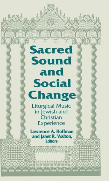 Cover for Sacred Sound and Social Change: Liturgical Music in Jewish and Christian Experience - Two Liturgical Traditions (Hardcover Book) (1992)