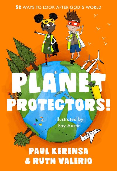 Cover for Paul Kerensa · Planet Protectors: 52 Ways to Look After God's World (Paperback Book) (2021)