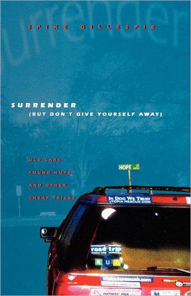 Cover for Spike Gillespie · Surrender (But Don't Give Yourself Away): Old Cars, Found Hope, and Other Cheap Tricks (Paperback Book) (2003)