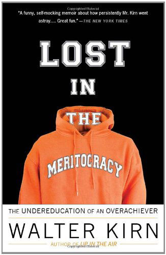 Lost in the Meritocracy: the Undereducation of an Overachiever - Walter Kirn - Kirjat - Anchor - 9780307279453 - tiistai 1. kesäkuuta 2010