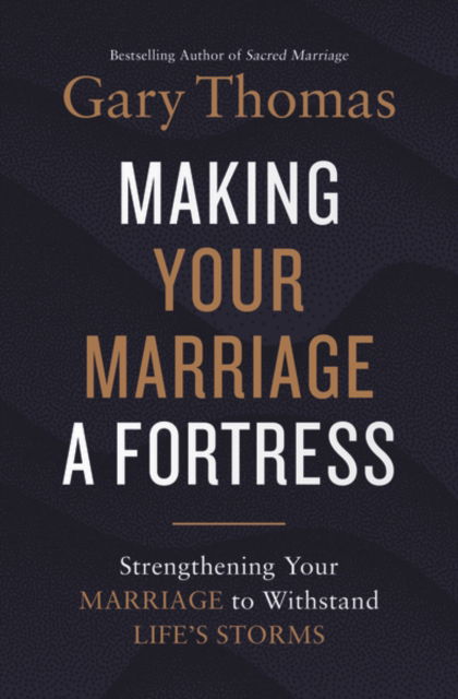 Cover for Gary Thomas · Making Your Marriage a Fortress: Strengthening Your Marriage to Withstand Life's Storms (Hardcover Book) (2022)