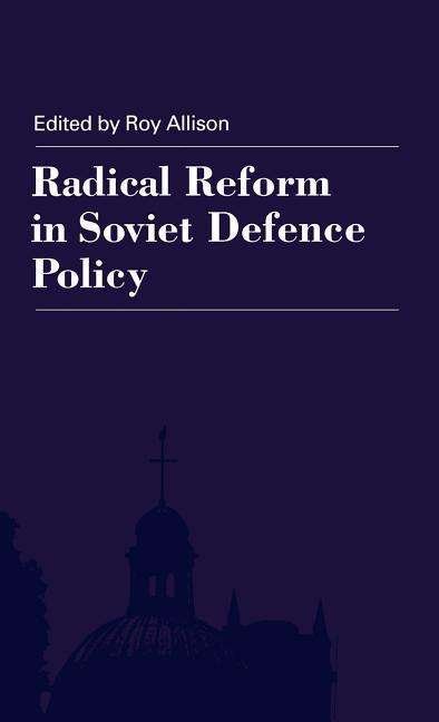 Cover for R. Allison · Radical Reform in Soviet Defence Policy: Selected Papers from the Fourth World Congress for Soviet and East European Studies, Harrogate, 1990 (Hardcover Book) [1992 edition] (1992)