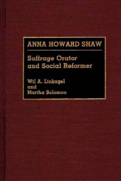 Cover for Wil Linkugel · Anna Howard Shaw: Suffrage Orator and Social Reformer - Great American Orators (Gebundenes Buch) (1990)