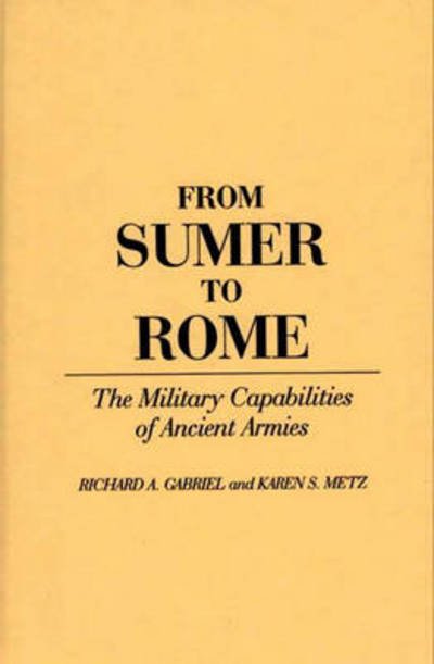 Cover for Richard A. Gabriel · From Sumer to Rome: The Military Capabilities of Ancient Armies - Contributions in Military Studies (Inbunden Bok) (1991)