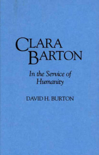 Cover for David H Burton · Clara Barton: In the Service of Humanity (Hardcover Book) (1995)