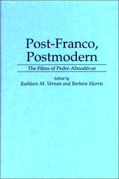 Cover for Barbara Morris · Post-Franco, Postmodern: The Films of Pedro Almodovar - Contributions to the Study of Popular Culture (Hardcover Book) (1995)