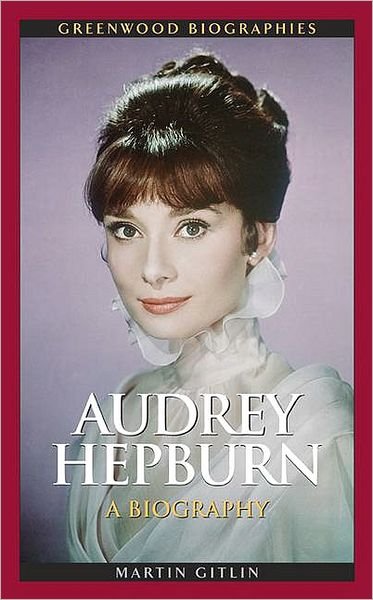Cover for Martin Gitlin · Audrey Hepburn: A Biography - Greenwood Biographies (Hardcover Book) (2009)