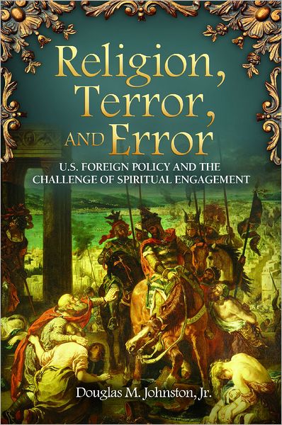 Cover for Douglas M. Johnston · Religion, Terror, and Error: U.S. Foreign Policy and the Challenge of Spiritual Engagement - Praeger Security International (Hardcover Book) (2011)