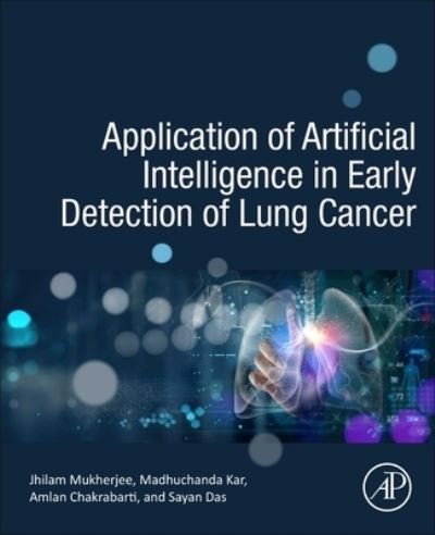 Cover for Kar, Madhuchanda (Clinical Director of Department of Oncology, Peerless Hospital Kolkata, India) · Application of Artificial Intelligence in Early Detection of Lung Cancer (Paperback Book) (2024)