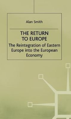 Cover for A. Smith · Return to Europe: The Reintegration of Eastern Europe into the European Economy - Studies in Russia and East Europe (Inbunden Bok) (2000)