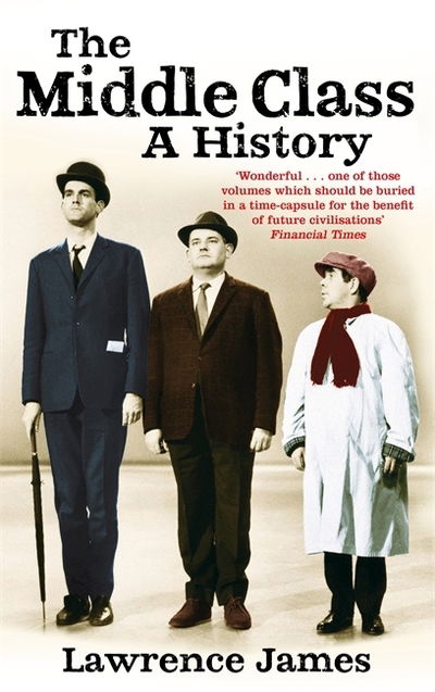 The Middle Class: A History - Lawrence James - Books - Little, Brown Book Group - 9780349143453 - February 8, 2018