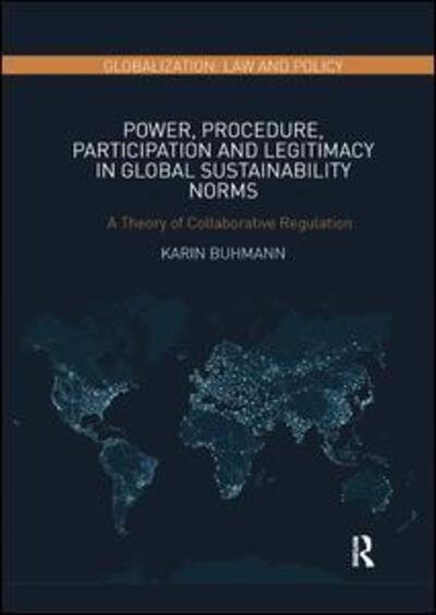 Cover for Buhmann, Karin (Syddansk Universitet, Denmark.) · Power, Procedure, Participation and Legitimacy in Global Sustainability Norms: A Theory of Collaborative Regulation - Globalization: Law and Policy (Paperback Book) (2019)