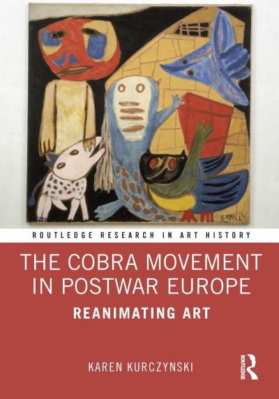 Cover for Karen Kurczynski · The Cobra Movement in Postwar Europe: Reanimating Art - Routledge Research in Art History (Paperback Book) (2022)