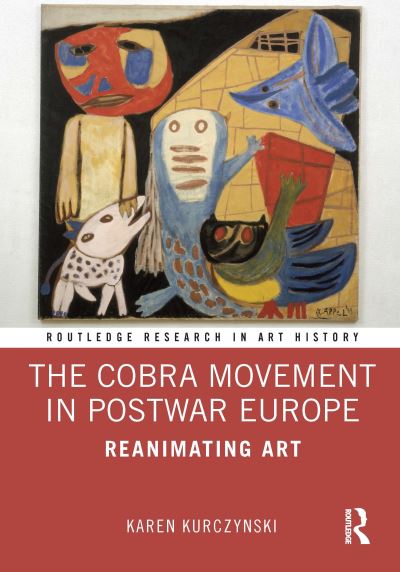 Cover for Karen Kurczynski · The Cobra Movement in Postwar Europe: Reanimating Art - Routledge Research in Art History (Paperback Bog) (2022)