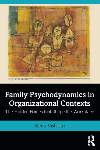 Cover for Steen Visholm · Family Psychodynamics in Organizational Contexts: The Hidden Forces that Shape the Workplace (Paperback Book) (2021)