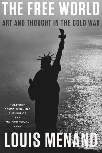 The Free World: Art and Thought in the Cold War - Louis Menand - Bücher - Farrar, Straus and Giroux - 9780374158453 - 20. April 2021