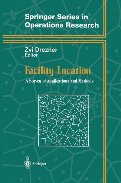 Facility Location: a Survey of Applications and Methods - Springer Series in Operations Research and Financial Engineering - Zvi Drezner - Livros - Springer-Verlag New York Inc. - 9780387945453 - 11 de setembro de 1995