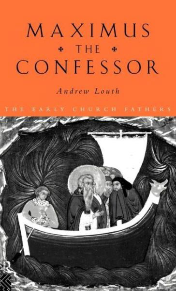 Maximus the Confessor - The Early Church Fathers - Andrew Louth - Livros - Taylor & Francis Ltd - 9780415118453 - 25 de abril de 1996