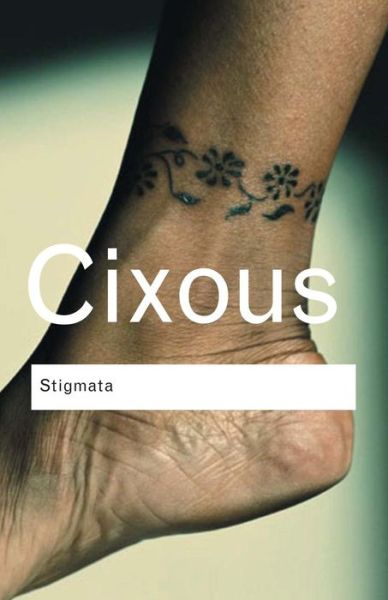 Stigmata: Escaping Texts - Routledge Classics - Helene Cixous - Bøger - Taylor & Francis Ltd - 9780415345453 - 18. januar 2005