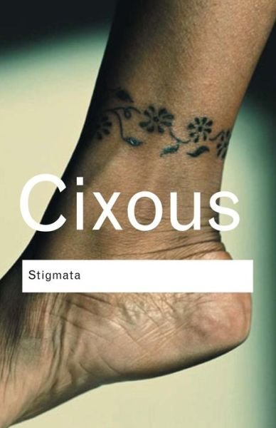 Stigmata: Escaping Texts - Routledge Classics - Helene Cixous - Libros - Taylor & Francis Ltd - 9780415345453 - 18 de enero de 2005