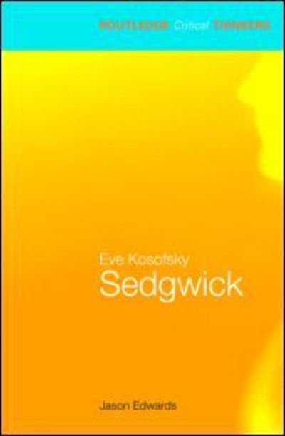 Cover for Jason Edwards · Eve Kosofsky Sedgwick - Routledge Critical Thinkers (Pocketbok) (2008)