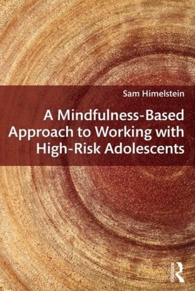 Cover for Himelstein, Sam (Mind Body Awareness Project, California, USA) · A Mindfulness-Based Approach to Working with High-Risk Adolescents (Paperback Book) (2013)
