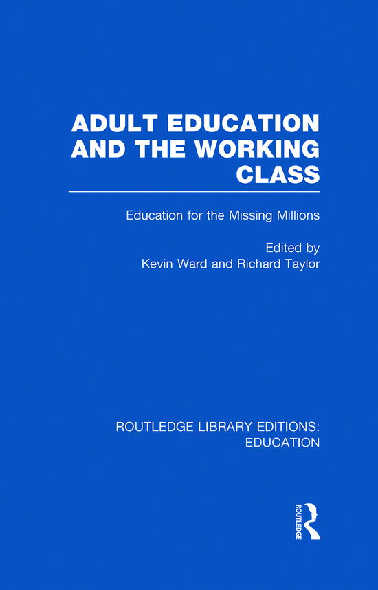 Cover for Kevin Ward · Adult Education &amp; The Working Class: Education for the Missing Millions - Routledge Library Editions: Education (Hardcover Book) (2011)