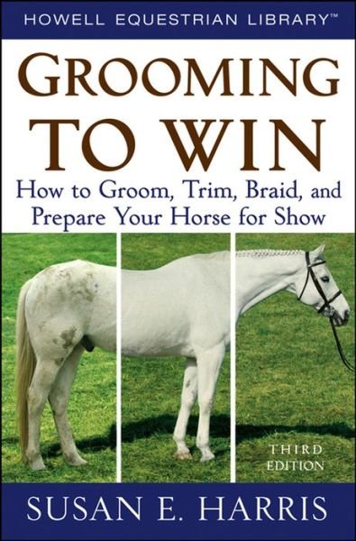 Cover for Susan E. Harris · Grooming to Win: How to Groom, Trim, Braid, and Prepare Your Horse for Show (Taschenbuch) (2008)