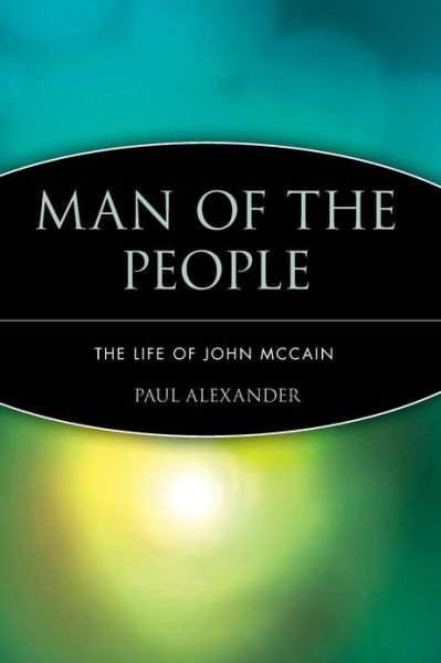 Man of the People: The Life of John McCain - Paul Alexander - Livros - John Wiley & Sons Inc - 9780471475453 - 7 de janeiro de 2004