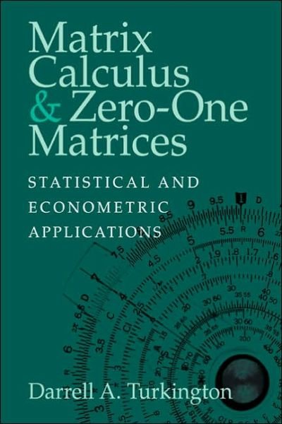 Cover for Turkington, Darrell A. (University of Western Australia, Perth) · Matrix Calculus and Zero-One Matrices: Statistical and Econometric Applications (Paperback Book) (2005)