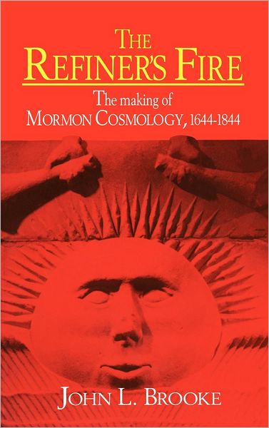 Cover for Brooke, John L. (Tufts University, Massachusetts) · The Refiner's Fire: The Making of Mormon Cosmology, 1644–1844 (Hardcover Book) (1994)