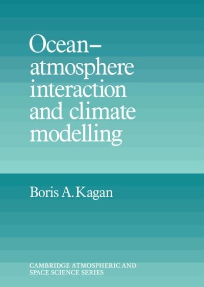 Cover for Kagan, Boris A. (P. P. Shirshov Institute of Oceanology, Moscow) · Ocean Atmosphere Interaction and Climate Modeling - Cambridge Atmospheric and Space Science Series (Innbunden bok) (1995)