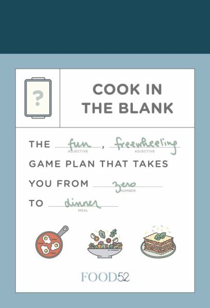 Food52 Cook in the Blank: The Fun, Freewheeling Game Plan That Takes You from Zero to Dinner - Amanda Hesser - Bøger - Potter/Ten Speed/Harmony/Rodale - 9780525574453 - 30. oktober 2018