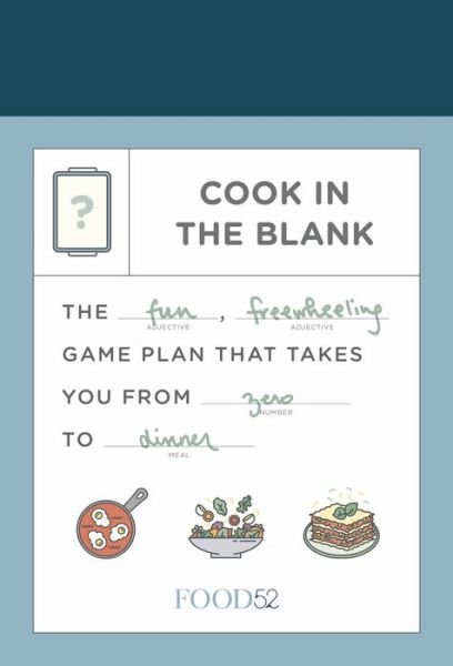 Food52 Cook in the Blank: The Fun, Freewheeling Game Plan That Takes You from Zero to Dinner - Amanda Hesser - Books - Potter/Ten Speed/Harmony/Rodale - 9780525574453 - October 30, 2018