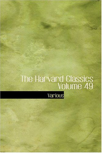 Cover for Charles W. Eliot · The Harvard Classics Volume 49 (Hardcover Book) (2008)