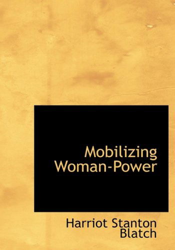 Cover for Harriot Stanton Blatch · Mobilizing Woman-power (Inbunden Bok) [Large Print, Lrg edition] (2008)