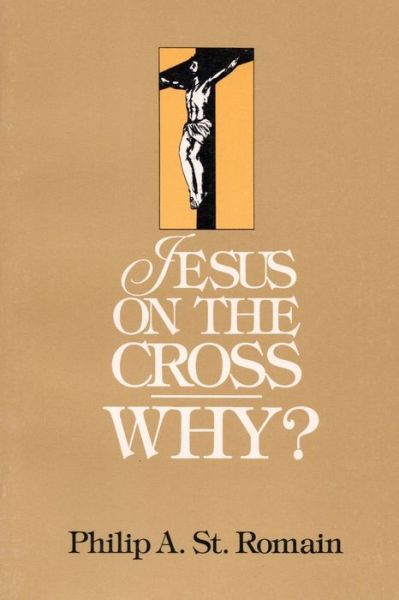 Cover for Philip St. Romain · Jesus on the Cross: WHY? (Paperback Book) (2010)