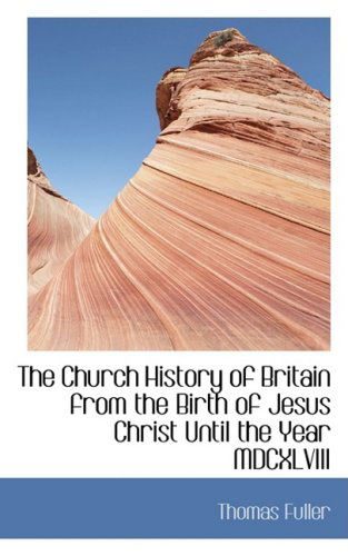 Cover for Thomas Fuller · The Church History of Britain from the Birth of Jesus Christ Until the Year Mdcxlviii (Hardcover Book) (2008)