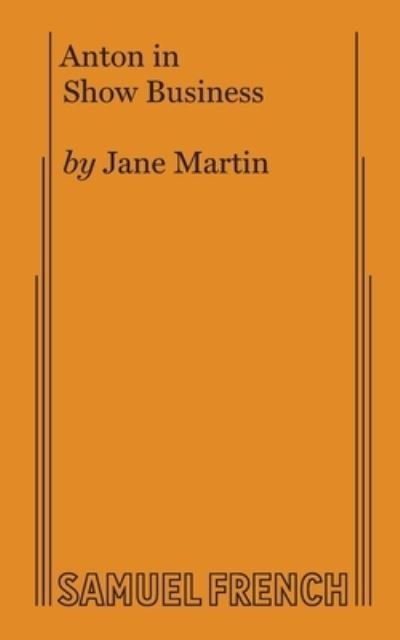 Anton in Show Business - Jane Martin - Livres - Samuel French Ltd - 9780573627453 - 17 septembre 2018