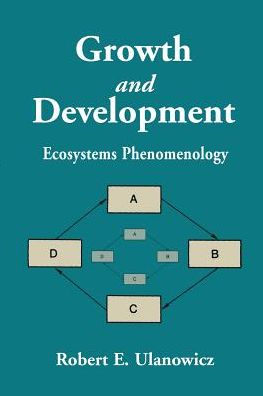 Growth and Development: Ecosystems Phenomenology - Robert E. Ulanowicz - Books - iUniverse - 9780595001453 - March 1, 2000