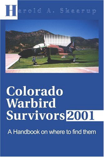 Colorado Warbird Survivors 2001: a Handbook on Where to Find Them - Harold Skaarup - Libros - iUniverse - 9780595168453 - 1 de marzo de 2001