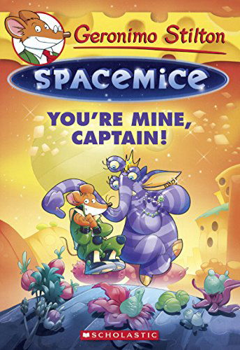 Cover for Geronimo Stilton · You're Mine, Captain! (Geronimo Stilton Spacemice) (Hardcover Book) [Reprint edition] (2014)