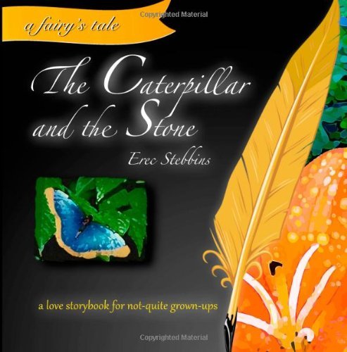 Cover for Erec Stebbins · The Caterpillar and the Stone: a Love Storybook for Not-quite Grown-ups (Paperback Bog) (2013)