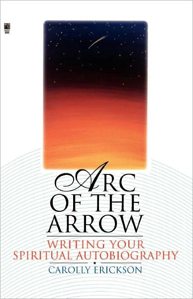 Cover for Carolly Erickson · Arc of the Arrow: Writing Your Spiritual Autobiography (Pocketbok) [First edition] (1998)