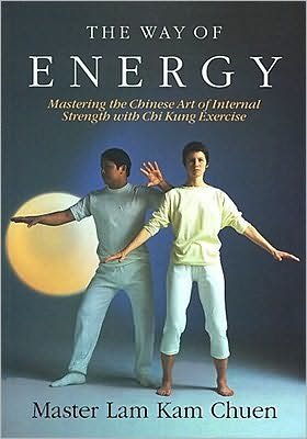 Cover for Lam Kam Chuen · The Way of Energy: Mastering the Chinese Art of Internal Strength with Chi Kung Exercise (Gebundenes Buch) [1st edition] (1991)