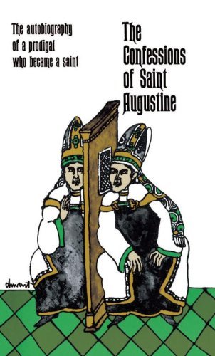 Cover for Saint Augustine · The Confessions of Saint Augustine: the Autobiography of a Prodigal Who Became a Saint (Paperback Book) [Reprint edition] (1997)