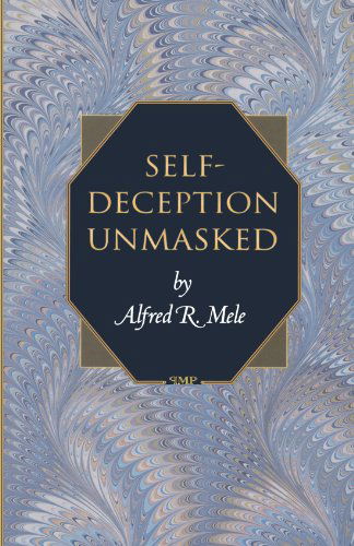 Self-Deception Unmasked - Princeton Monographs in Philosophy - Alfred R. Mele - Books - Princeton University Press - 9780691057453 - December 3, 2000